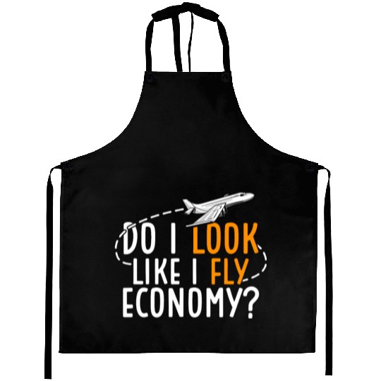 Do I Look Like I Fly Economy First Class Frequent Aprons