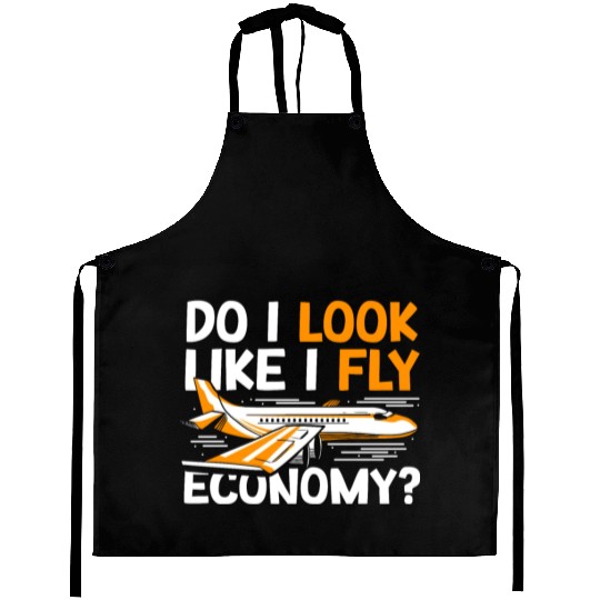 Do I Look Like I Fly Economy First Class Frequent Aprons