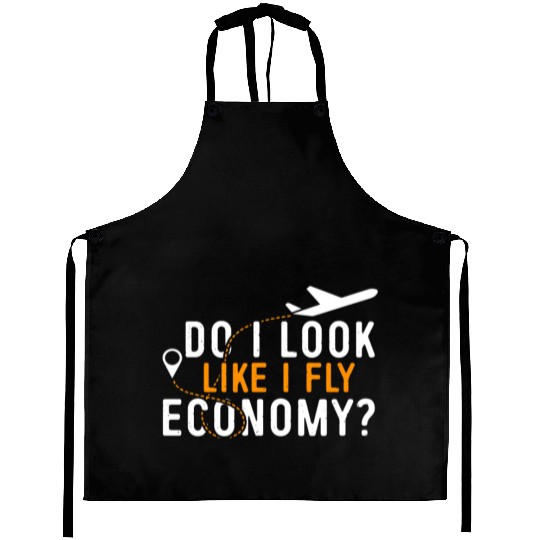 Do I Look Like I Fly Economy First Class Frequent Aprons