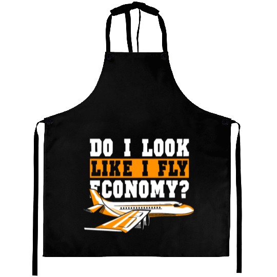 Do I Look Like I Fly Economy First Class Frequent Aprons