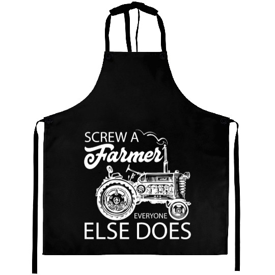 Screw A Farmer Everyone Else Does Aprons