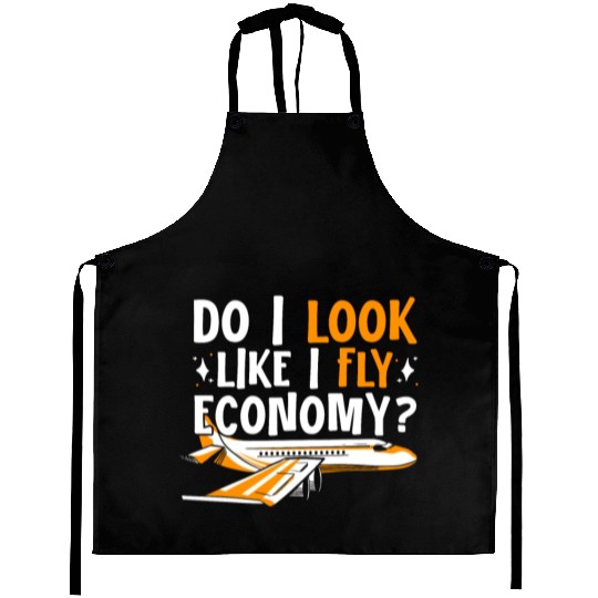 Do I Look Like I Fly Economy First Class Frequent Aprons