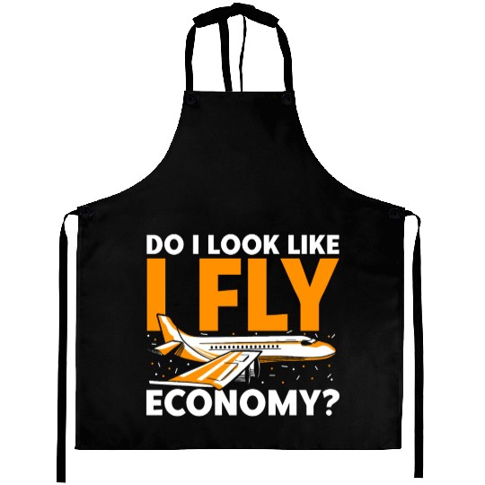 Do I Look Like I Fly Economy First Class Frequent Aprons