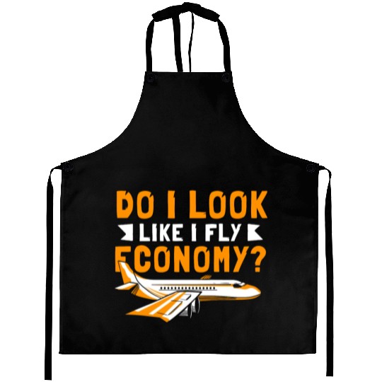 Do I Look Like I Fly Economy First Class Frequent Aprons