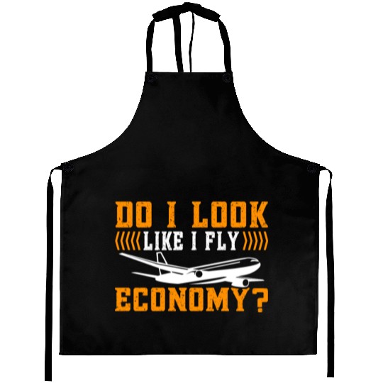 Do I Look Like I Fly Economy First Class Frequent Aprons
