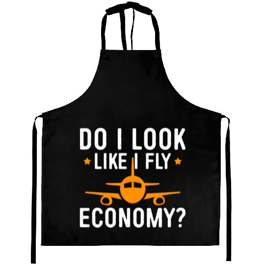 Do I Look Like I Fly Economy First Class Frequent Aprons