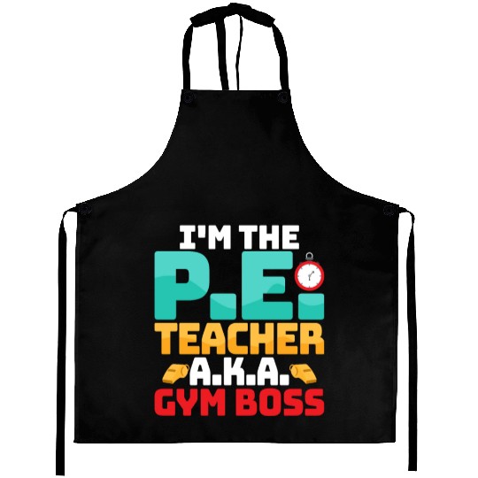 I'm The P.E. Teacher A.K.A. Gym Boss School Aprons