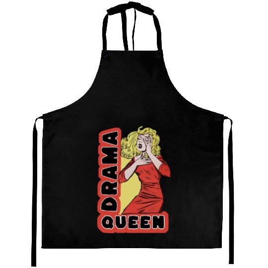 Drama Queen because everything excites me too much Aprons