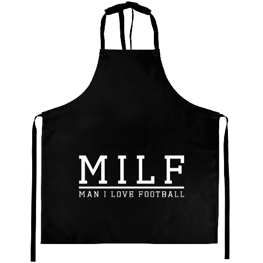 MILF Man I Love Football funny football Aprons