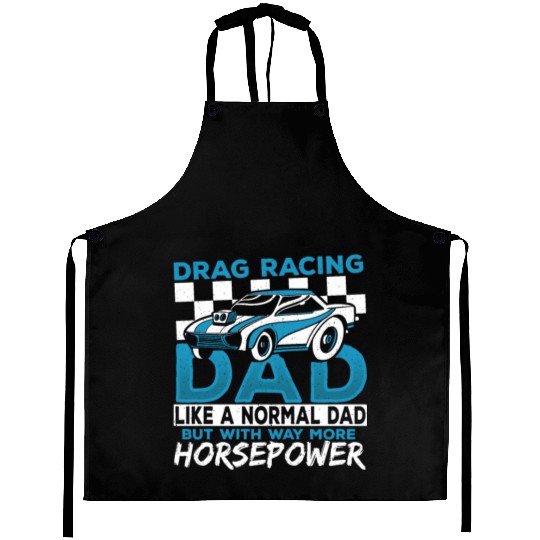 Drag Racing Dad With Way More Horsepower Drag Aprons