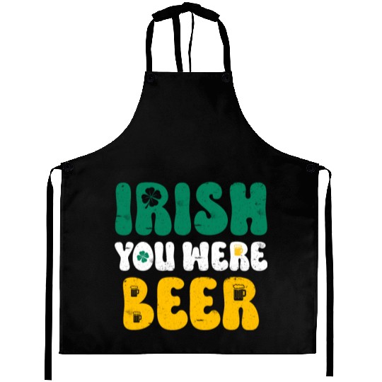 Irish you were Beer St Patrick's Day Aprons