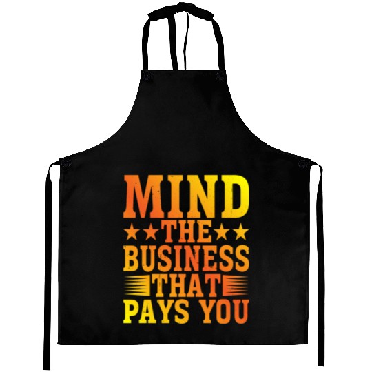 Mind The Business That Pays You 22 Aprons