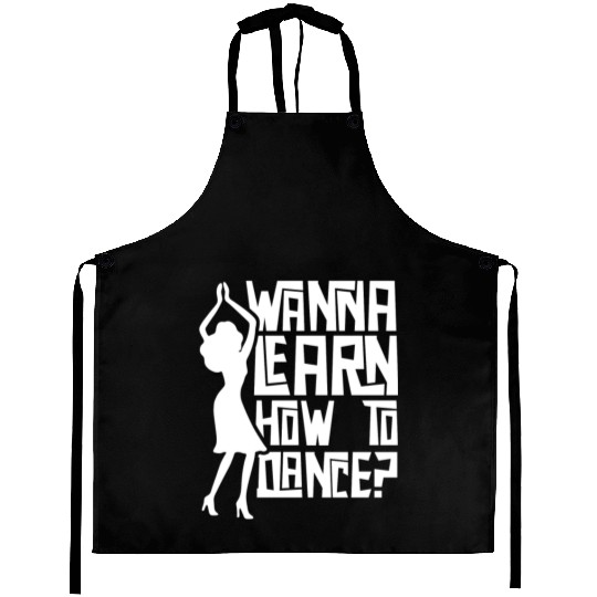 Wanna Learn How To Dance Girl Dance Teacher Teach Aprons