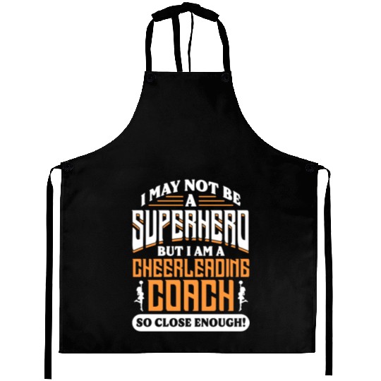 I May Not Be A Superhero But Im Cheerleading Coach Aprons