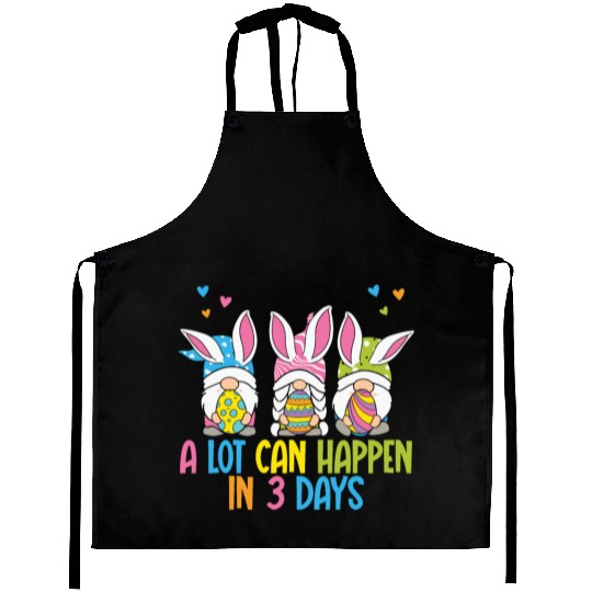 A Lot Can Happen In 3 Days Funny Gnome Easter Aprons