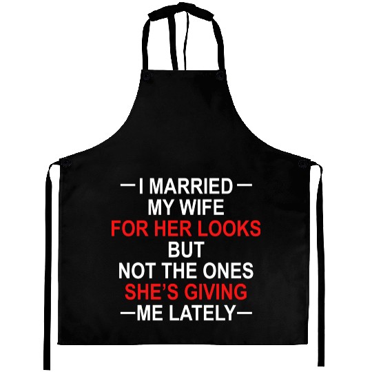 I Married My Wife For Her Looks But Not The Ones Aprons