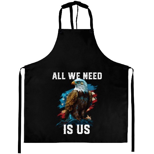 All We Need Is US Patriotism Patriotic July 4th Aprons