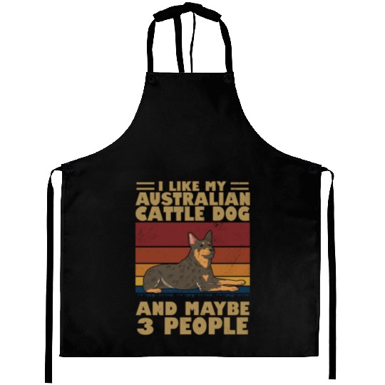 I Like My Australian Cattle Dog And Maybe 3 People Aprons