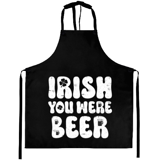 Irish you were Beer St Patrick's Day Aprons