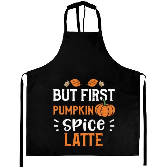 But First Pumpkin Spice Latte Aprons