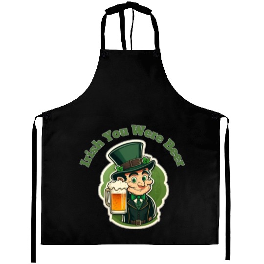 Irish You Were Beer - Saint Patrick's Day Fun Aprons