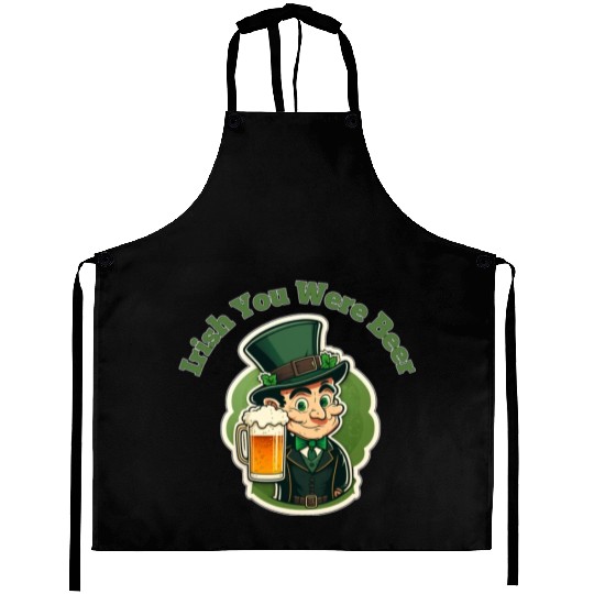 Irish You Were Beer - Saint Patrick's Day Fun Aprons