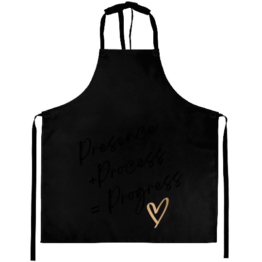 presence + process = progress Aprons
