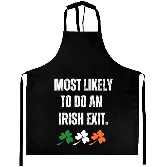 MOST LIKELY TO DO AN IRISH EXIT Aprons