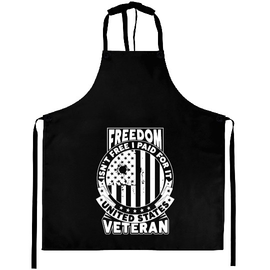 Freedom Isn't Free I Paid For It Military Veteran Aprons