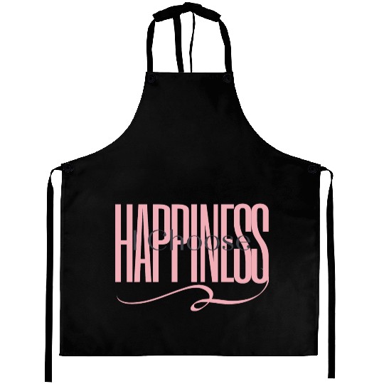 "I Choose Happiness" Aprons