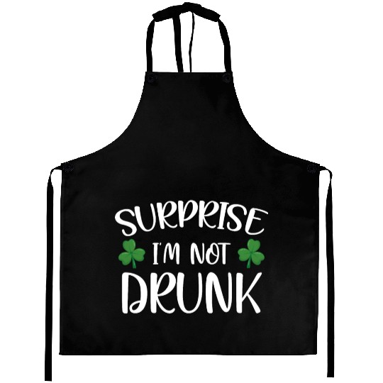 Surprise i'm not drunk st patricks Aprons