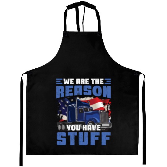 We're The Reason You Have Stuff Funny Semi Truck Aprons