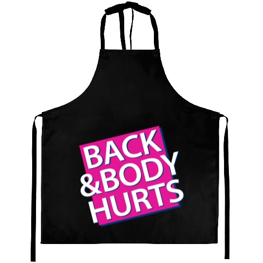 Back and Body hurts Aprons