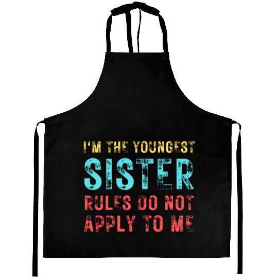 I'm The Youngest Sister Rules Do Not Apply Aprons
