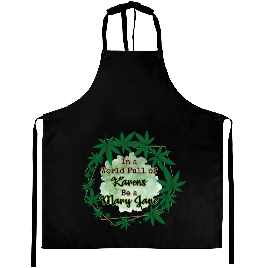 In A World Full of Karens Be A Mary Jane Cannabis Aprons