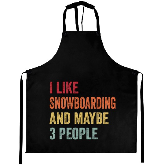 I Like Snowboarding Maybe Snowboarding Lovers Aprons