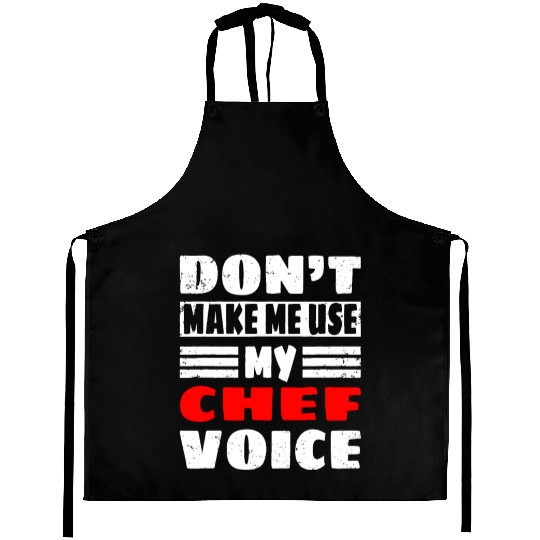 Don't Make Me Use My Chef Voice - Funny Kitchen Wo Aprons