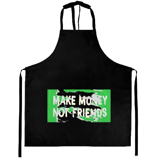 Make Money Not Friends Capitalism Design Aprons