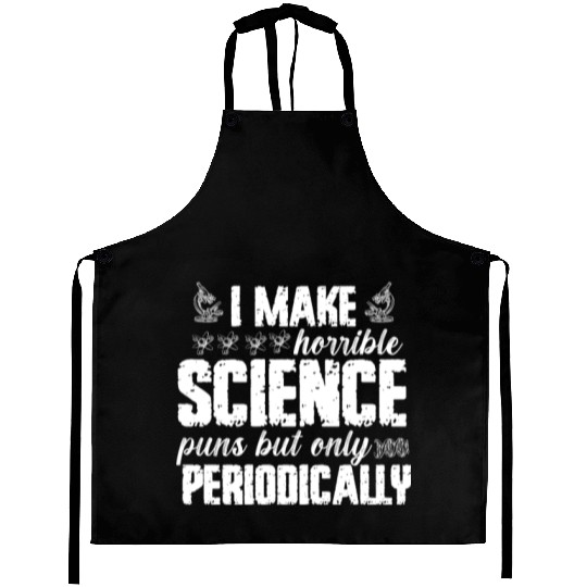 I Make Horrible Science Puns But Only Periodically Aprons