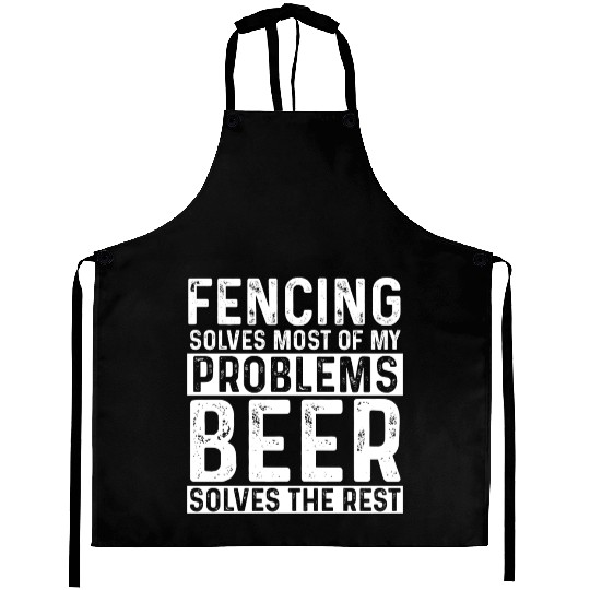 Fencing Fencing Solves Most Of My Problems Beer Aprons