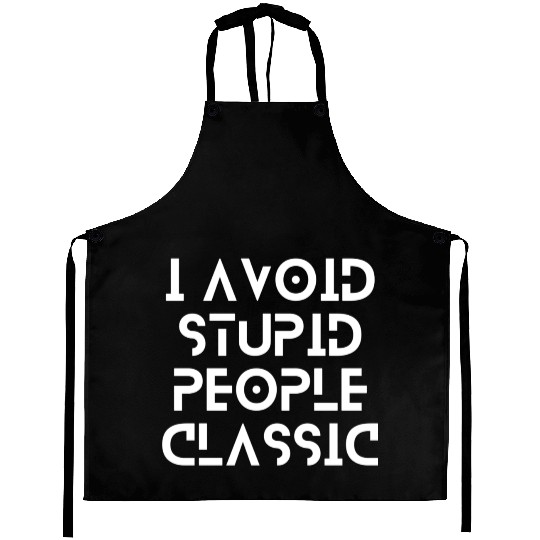 I Avoid Stupid People Classic | stop making stupid Aprons