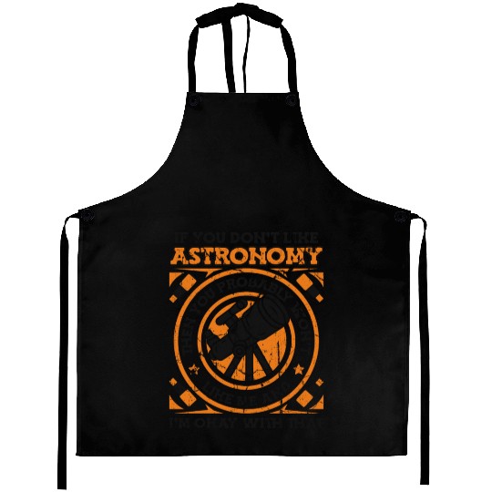 If You Don't Like Astronomy You Won't Like Me Aprons