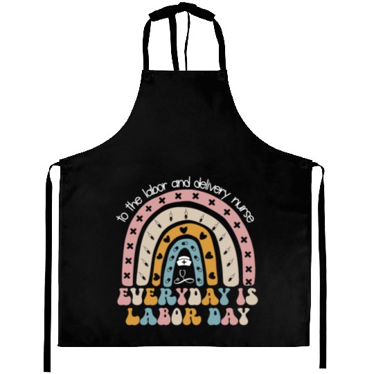 Labor And Delivery Nurse Everyday Is Labor Day Aprons