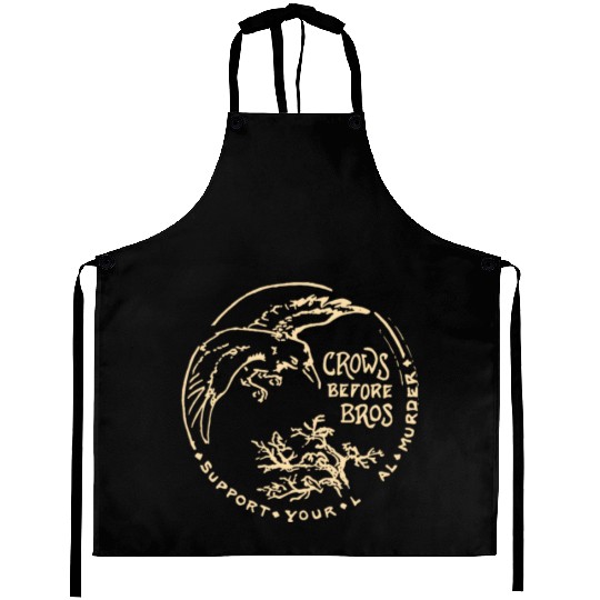 Crows Before Bros Support Your Local Murder Aprons