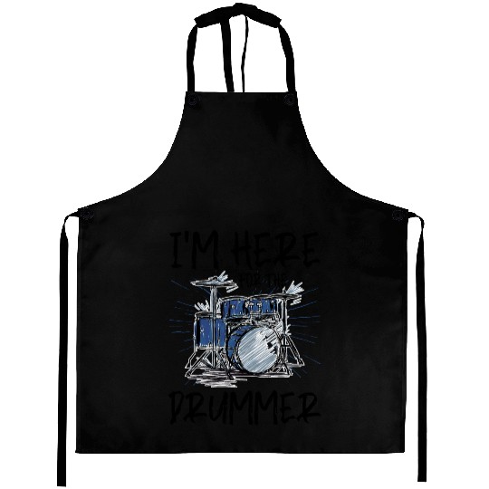 I'm Here For The Drummer 5 Aprons