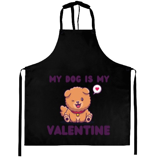 my dog is my valentine for dog lover Aprons