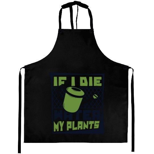 If I Die Water My Plants Ideas Gardener Gardening Aprons