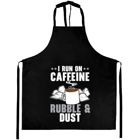 I Run On Caffeine Rubble & Dust House Demolition Aprons