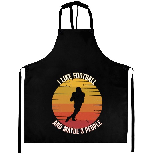 I like football and maybe three people Aprons