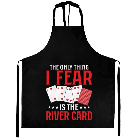 The Only Thing I Fear Is The River Card Gambling Aprons
